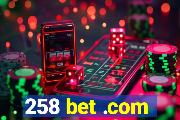 258 bet .com